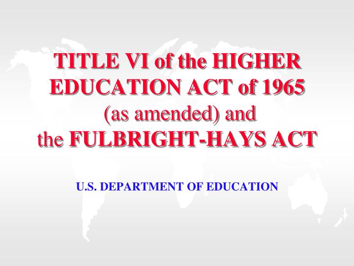 title vi of the higher education act of 1965 as amended and the fulbright hays act