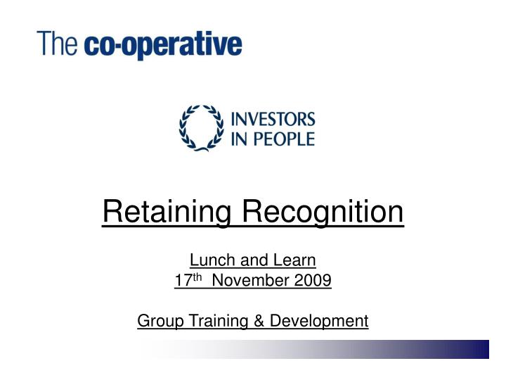 retaining recognition lunch and learn 17 th november 2009 group training development