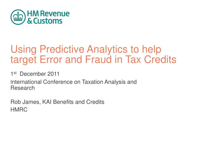 using predictive analytics to help target error and fraud in tax credits