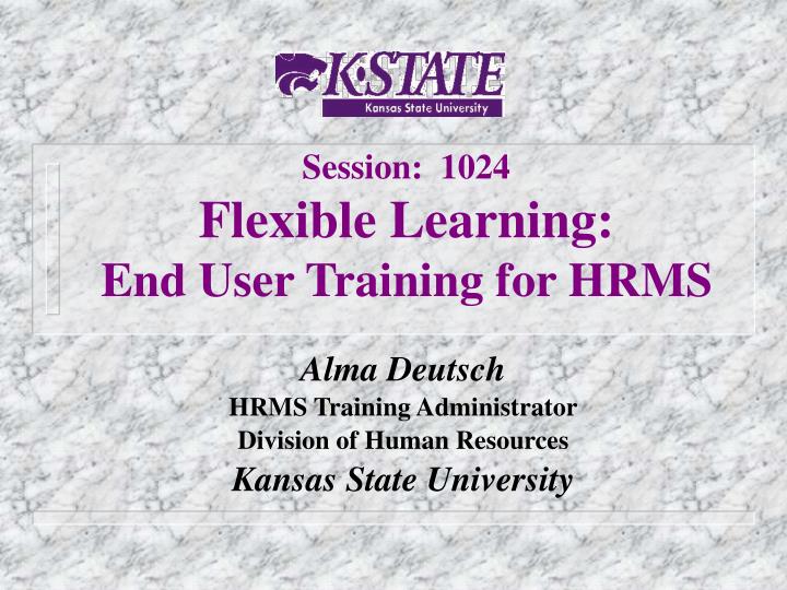 session 1024 flexible learning end user training for hrms