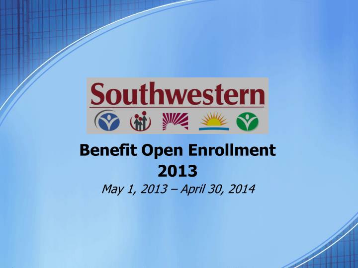 benefit open enrollment 2013 may 1 2013 april 30 2014