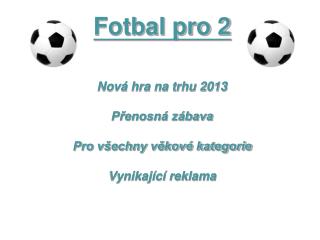 Fotbal pro 2 Nová hra na trhu 2013 Přenosná zábava Pro všechny věkové kategorie Vynikající reklama