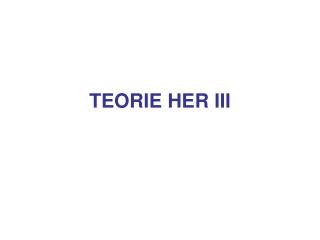 teorie her iii
