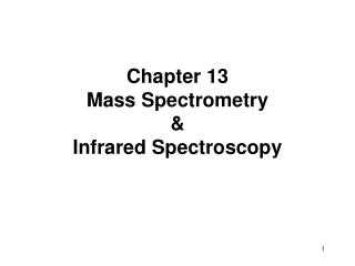 Chapter 13 Mass Spectrometry &amp; Infrared Spectroscopy