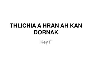 THLICHIA A HRAN AH KAN DORNAK