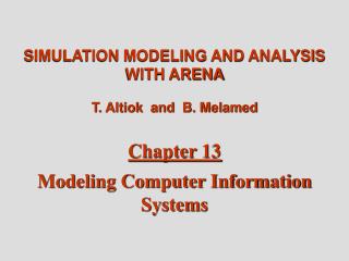 SIMULATION MODELING AND ANALYSIS WITH ARENA T. Altiok and B. Melamed Chapter 13