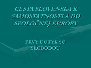 cesta slovenska k samostatnosti a do spolo nej eur py