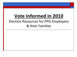 Vote Informed in 2010 Election Resources for PPG Employees &amp; their Families