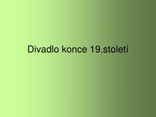 divadlo konce 19 stolet
