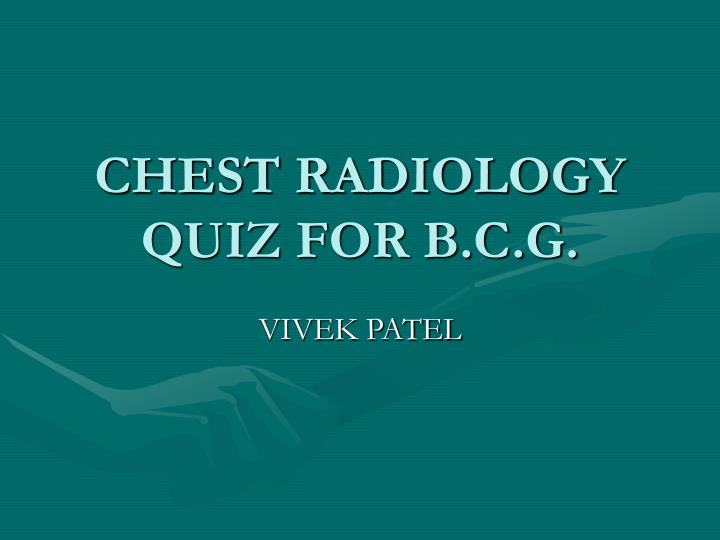 chest radiology quiz for b c g