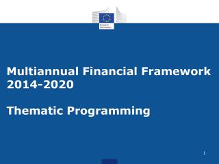 Multiannual Financial Framework 2014-2020 Thematic Programming