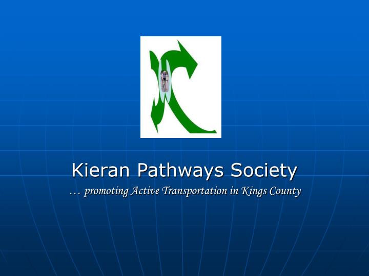 kieran pathways society promoting active transportation in kings county