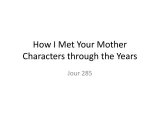 How I Met Your Mother Characters through the Years