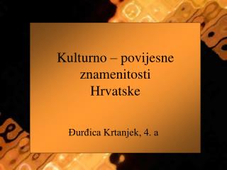 Kulturno – povijesne znamenitosti Hrvatske