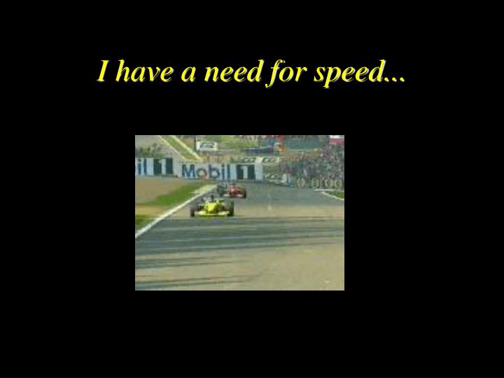 i have a need for speed