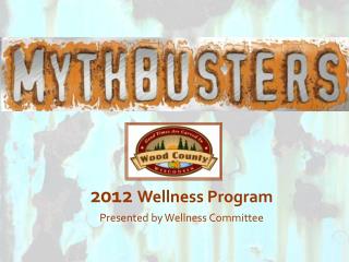 2012 Wellness Program Presented by Wellness Committee