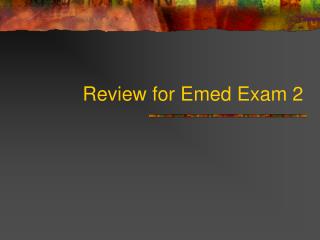 Review for Emed Exam 2