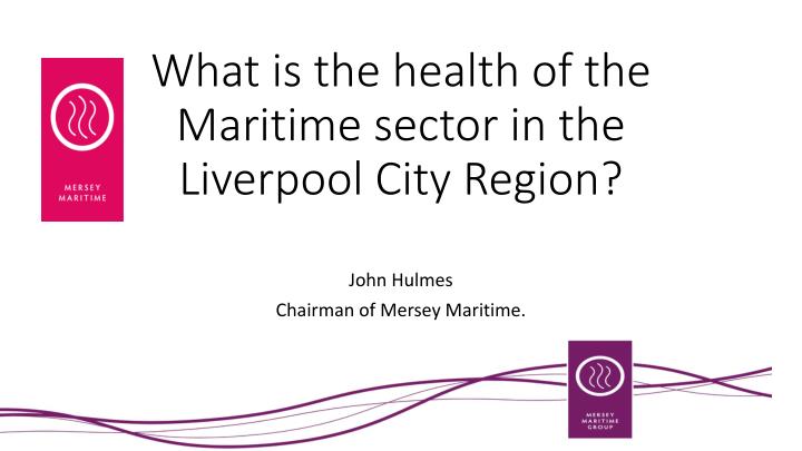 what is the health of the maritime sector in the liverpool city region