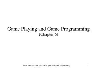Game Playing and Game Programming (Chapter 6)