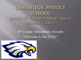 Oakbrook Middle School Rising 6 th grade Parent Night March 7, 2013