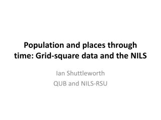Population and places through time: Grid-square data and the NILS