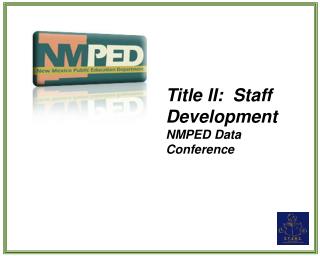 Title II: Staff Development NMPED Data Conference