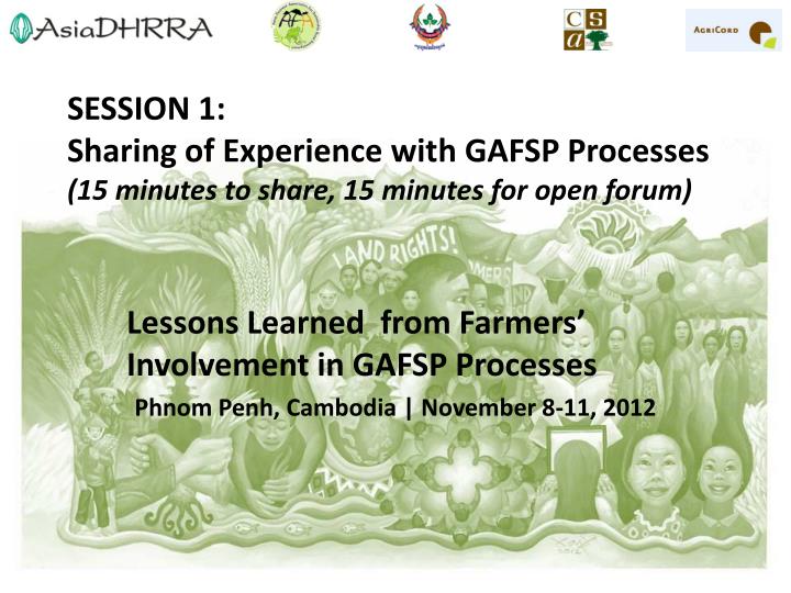 session 1 sharing of experience with gafsp processes 15 minutes to share 15 minutes for open forum