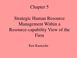 Chapter 5 Strategic Human Resource Management Within a Resource-capability View of the Firm