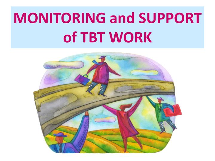 monitoring and support of tbt work