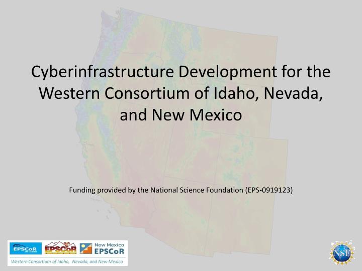 cyberinfrastructure development for the western consortium of idaho nevada and new mexico