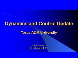 Dynamics and Control Update Texas A&amp;M University