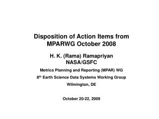 Disposition of Action Items from MPARWG October 2008 H. K. (Rama) Ramapriyan NASA/GSFC