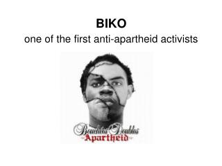 BIKO one of the first anti-apartheid activists