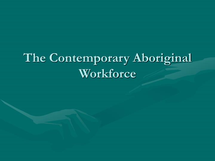 the contemporary aboriginal workforce