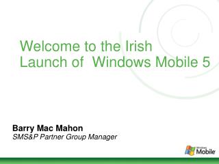 Welcome to the Irish Launch of Windows Mobile 5