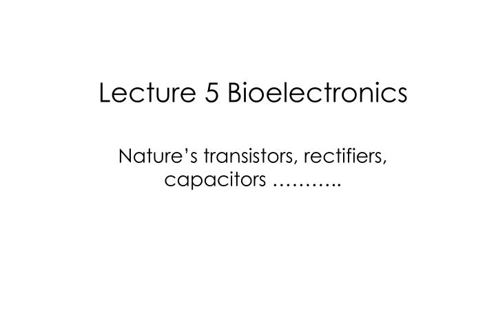 lecture 5 bioelectronics
