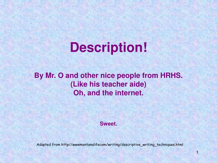 description by mr o and other nice people from hrhs like his teacher aide oh and the internet