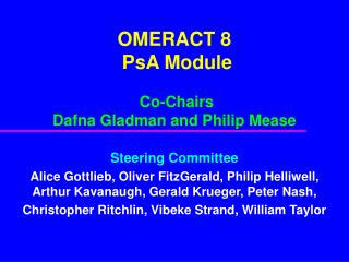 OMERACT 8 PsA Module Co-Chairs Dafna Gladman and Philip Mease