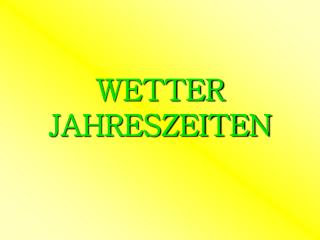 WETTER JAHRESZEITEN