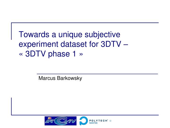 towards a unique subjective experiment dataset for 3dtv 3dtv phase 1