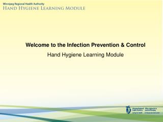 Welcome to the Infection Prevention &amp; Control Hand Hygiene Learning Module