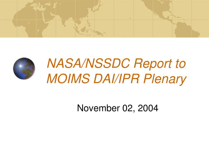 nasa nssdc report to moims dai ipr plenary