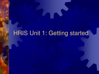 HRIS Unit 1: Getting started