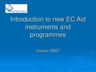 Introduction to new EC Aid instruments and programmes October 2007
