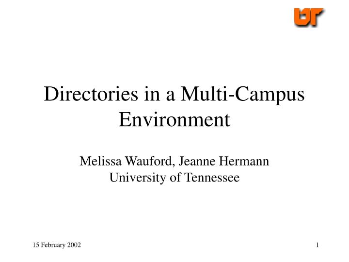 directories in a multi campus environment melissa wauford jeanne hermann university of tennessee