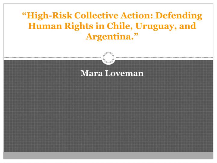 high risk collective action defending human rights in chile uruguay and argentina