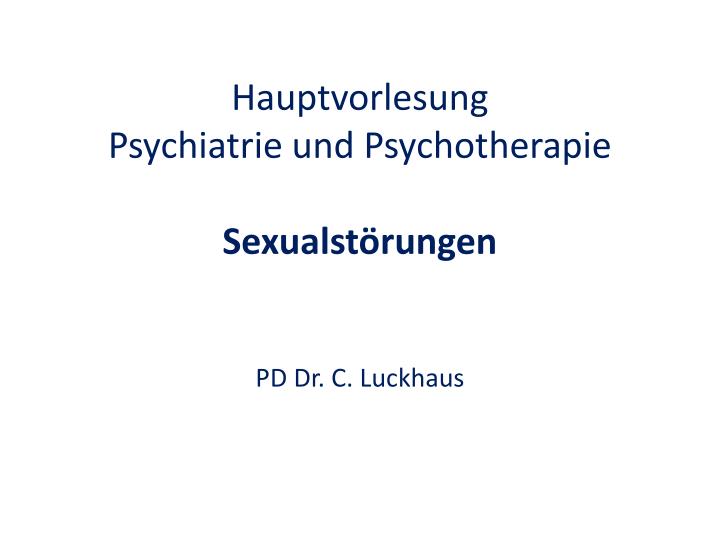 hauptvorlesung psychiatrie und psychotherapie sexualst rungen pd dr c luckhaus