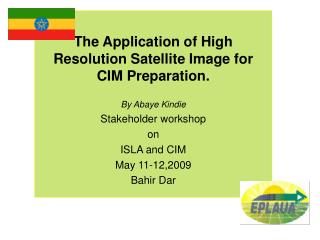 The Application of High Resolution Satellite Image for CIM Preparation. By Abaye Kindie