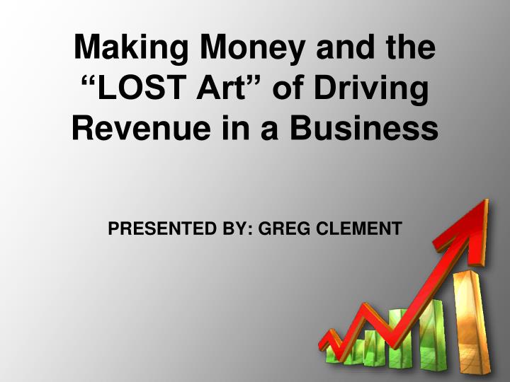 making money and the lost art of driving revenue in a business