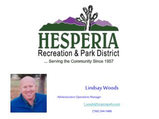 Lindsay Woods Administrative Operations Manager l_woods@hesperiaparks (760) 244-5488